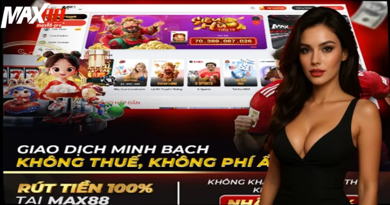 Rút tiền Max88 – Giao dịch được đánh giá cao về tốc độ, chuẩn xác